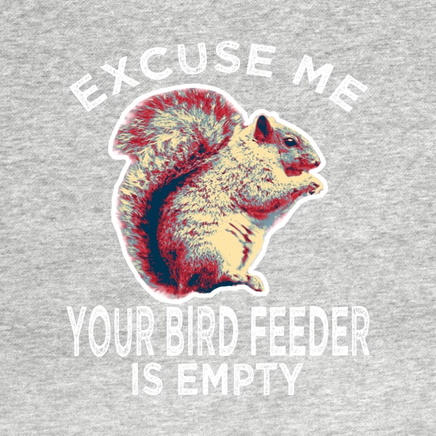 Excuse Me Your Bird Feeder Is Empty ADHD Squirrel Gifts by B89ow
